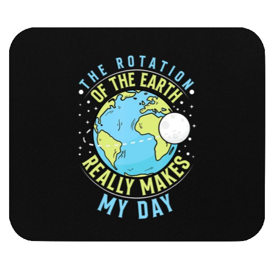 Rotation of the Earth Makes My Day Science Teacher Mouse Pads