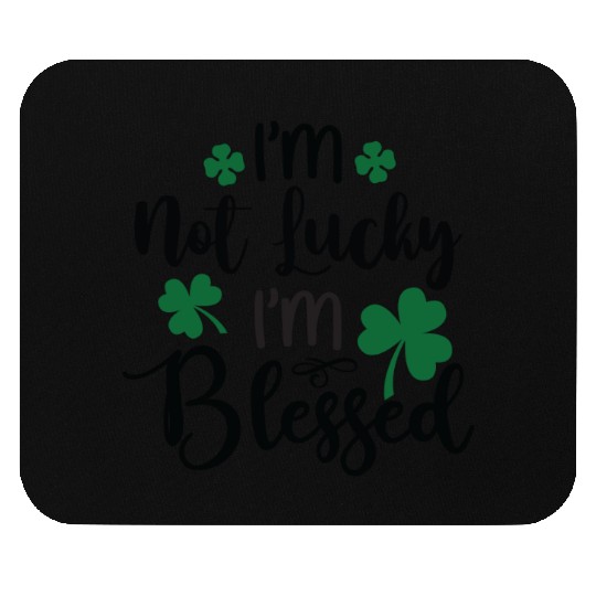 I m Not Lucky I m Blessed Mouse Pads