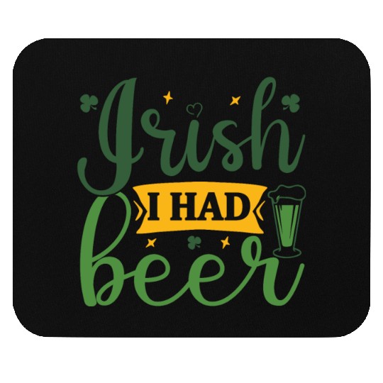 irish i had beer Mouse Pads
