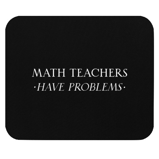 Math Teachers Have Problems Mouse Pads
