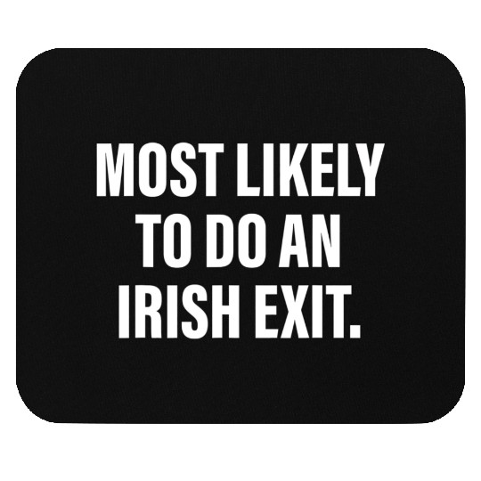 Most Likely To Do An Irish Exit Mouse Pads