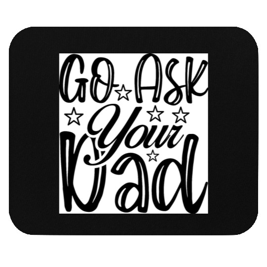 Go Ask Your Dad Mouse Pads