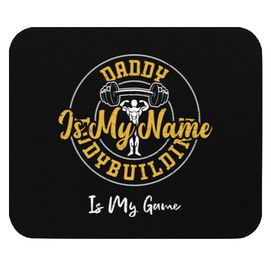 Daddy Is My Name Bodybuilding Is... Mouse Pads