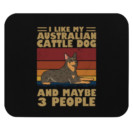 I Like My Australian Cattle Dog And Maybe 3 People Mouse Pads