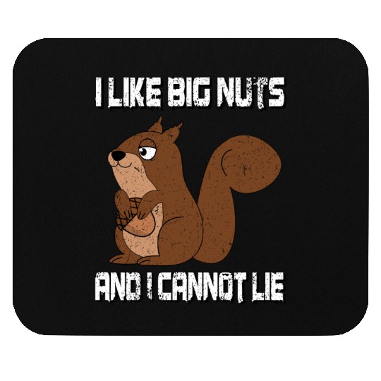 I Like Big Nuts And I Can Not Lie, Funny Squirrel Mouse Pads