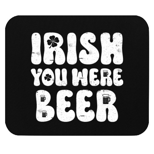 Irish you were Beer St Patrick's Day Mouse Pads