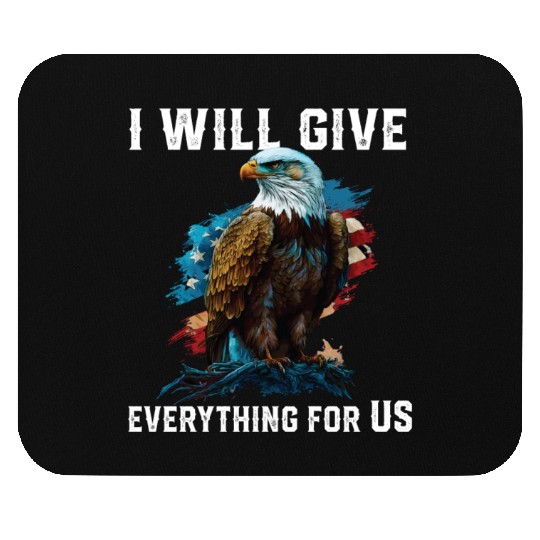 I Will Give Everything For US American Bald Eagle Mouse Pads