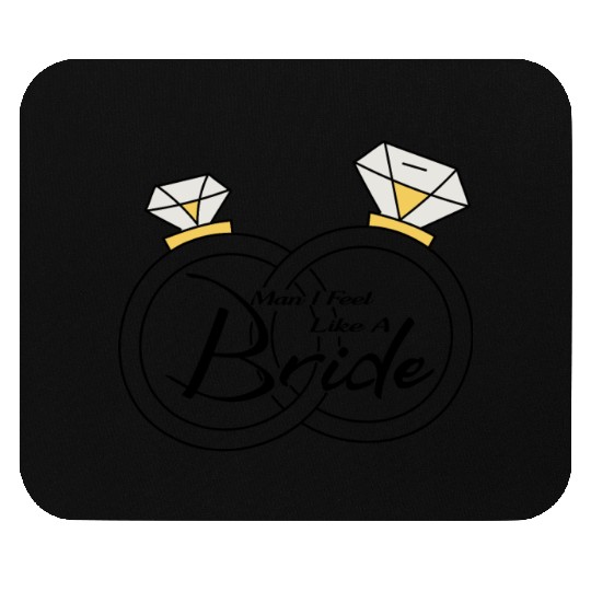 man I feel like a bride Mouse Pads