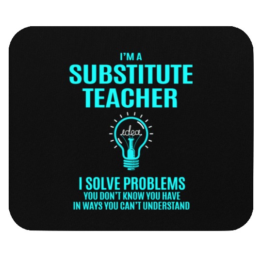 Substitute Teacher Mouse Pads - I Solve Problems Gift