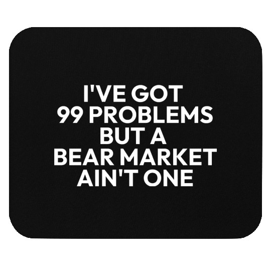 99 problems but a bear market aint one Mouse Pads