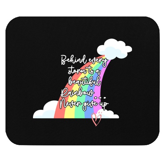 Behind Every Storm Is A Beautiful Rainbow Never Gi Mouse Pads