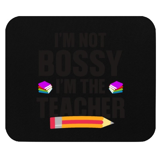 I'm not Bossy i'm the Teacher Teacher Mouse Pads