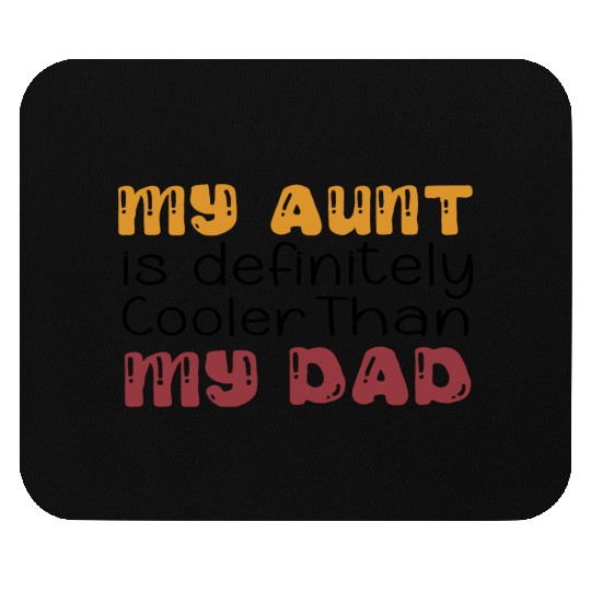 my aunt is definitely cooler than my dad, funny Mouse Pads