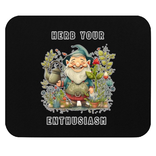 Herb Your Enthusiasm Garden Gnome - Herb Garden Mouse Pads