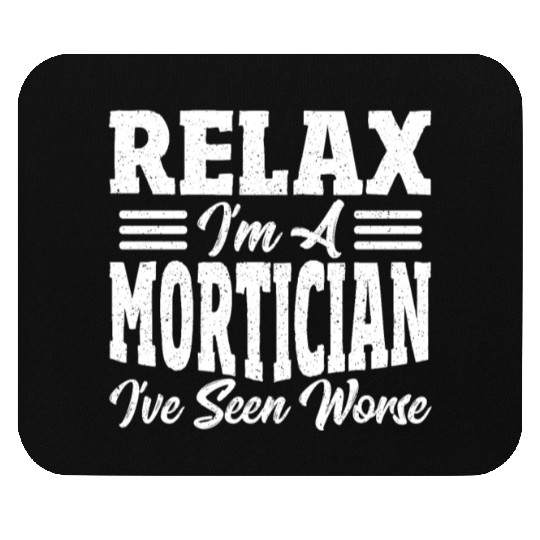 Relax I'm A Mortician I've Seen Worse Funeral Mouse Pads