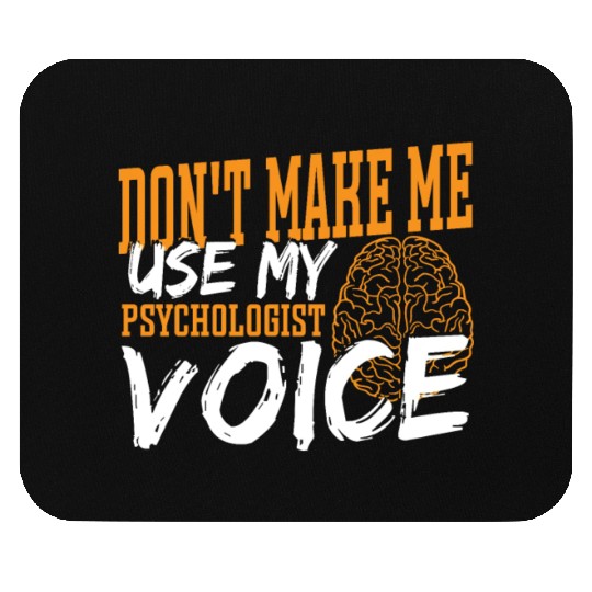 Don't Make Me Use My Psychologist Voice Mouse Pads