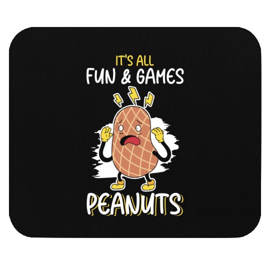 It's All Fun And Games Until I See Peanuts Peanut Mouse Pads