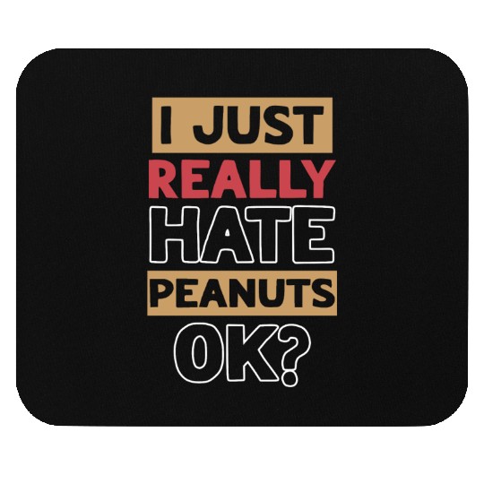 I Just Really Hate Peanuts Peanut Allergic Mouse Pads