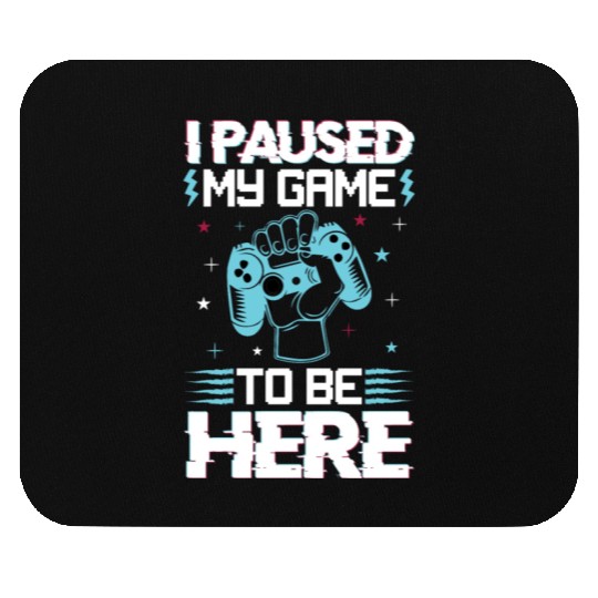 I Paused My Game To Be Here Mouse Pads