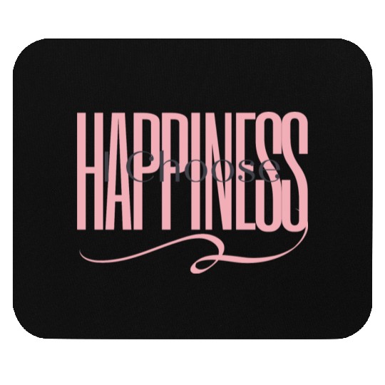 "I Choose Happiness" Mouse Pads
