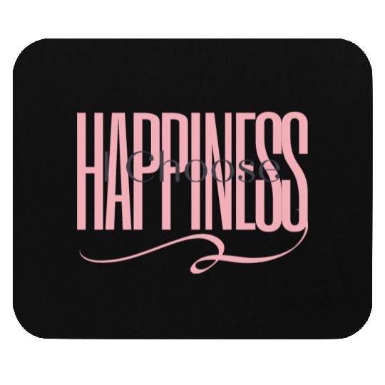 "I Choose Happiness" Mouse Pads
