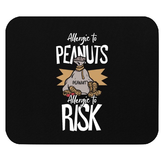 Allergic To Peanuts Allergic To Risk Peanut Mouse Pads