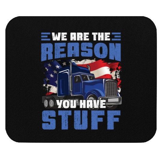 We're The Reason You Have Stuff Funny Semi Truck Mouse Pads