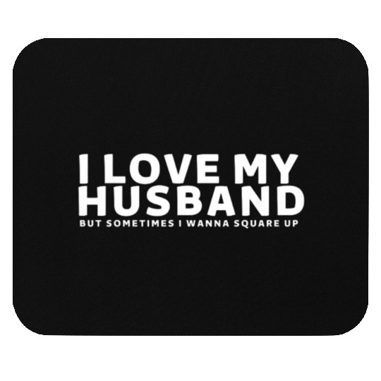 I Love My Husband But Sometimes I Wanna Square Up Mouse Pads