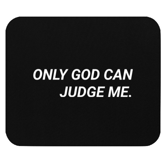 ONLY GOD CAN JUDGE ME. Mouse Pads