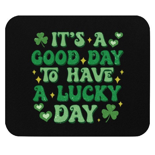 It's A Good Day To Have A Lucky Day Mouse Pads