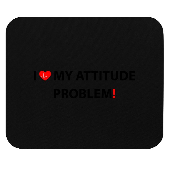 I Love My Attitude Problem, funny Mouse Pads