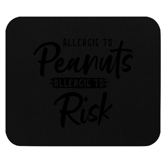 Allergic To Peanuts Allergic To Risk Peanut Mouse Pads