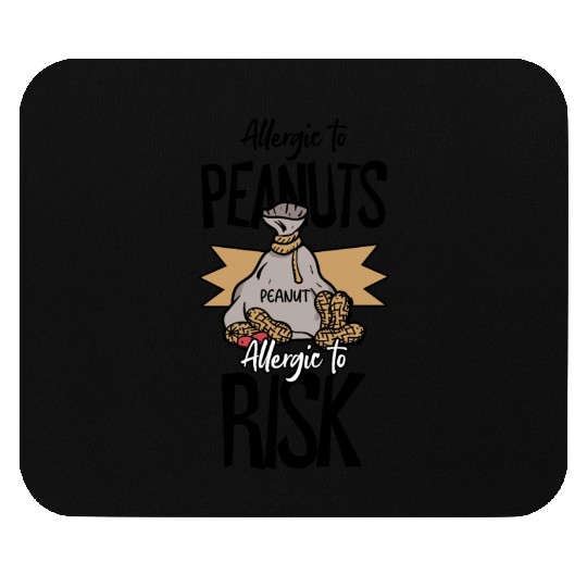 Allergic To Peanuts Allergic To Risk Peanut Mouse Pads