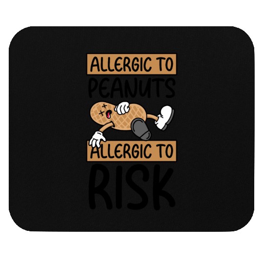 Allergic To Peanuts Allergic To Risk Peanut Mouse Pads
