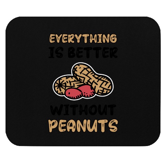 Everything Is Better Without Peanuts Peanut Mouse Pads