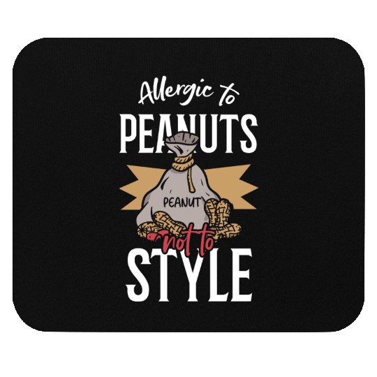 Allergic To Peanuts Not To Style Peanut Allergic Mouse Pads