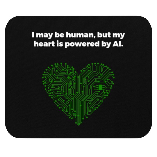 I may be human but my heart is powered by AI Mouse Pads