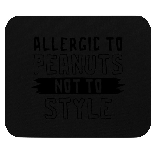 Allergic To Peanuts Not To Style Peanut Allergic Mouse Pads