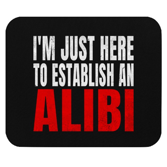 i'm just here to establish an alibi Mouse Pads