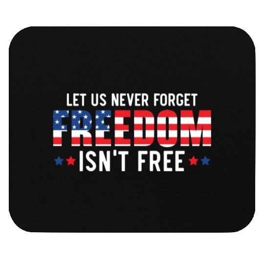 Let Us Never Forget Freedom Isn't Free USA Flag Mouse Pads
