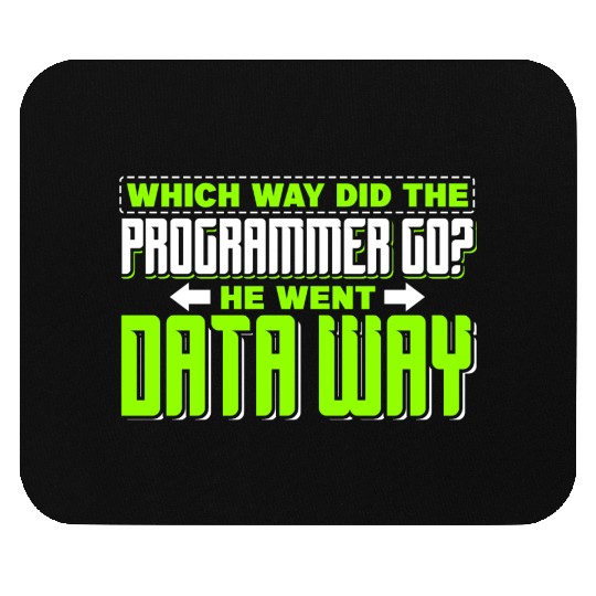Which way did the programmer go? He went data way Mouse Pads