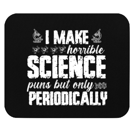 I Make Horrible Science Puns But Only Periodically Mouse Pads