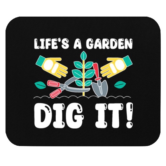Great Gardener Quote - Life's A Garden Dig It Mouse Pads