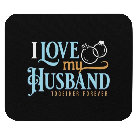 I Love My Husband, wedding, marriage, bride, groom Mouse Pads