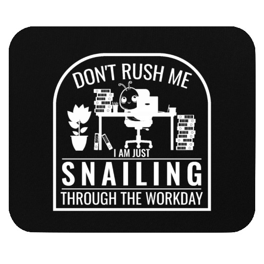 don´t rush me, i am just snailing through the work Mouse Pads