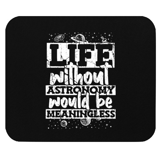 Life Without Astronomy Would Be Meaningless Mouse Pads