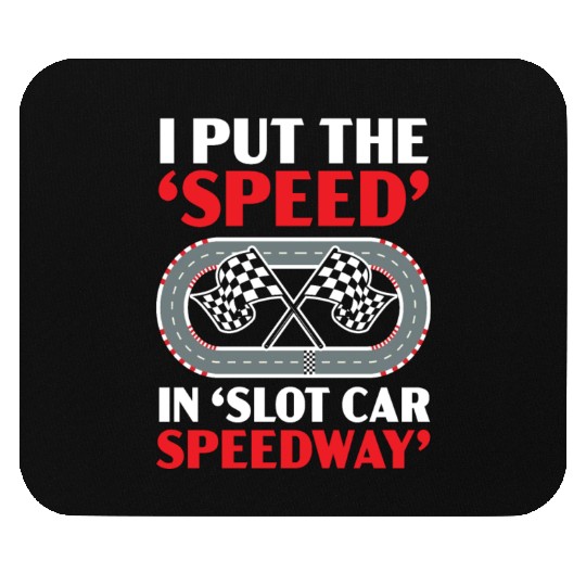 I Put The Speed In Slot Car Speedway Slot Racing Mouse Pads