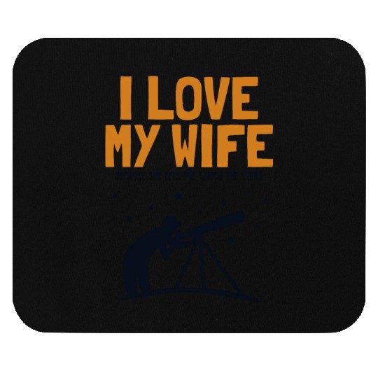 I love my Wife Astronomy Cosmologist Astronomer Mouse Pads