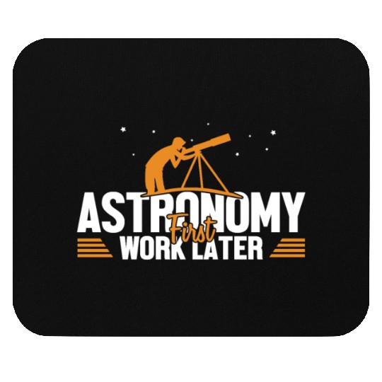 Astronomy First Work Later Cosmologist Astronomer Mouse Pads