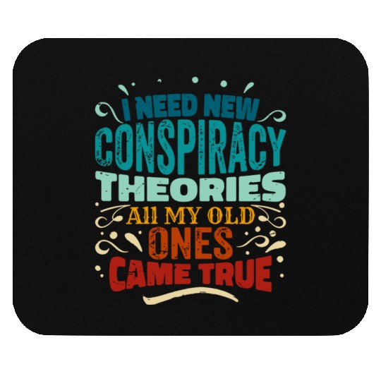I Need New Conspiracy Theories All My Old Ones Cam Mouse Pads